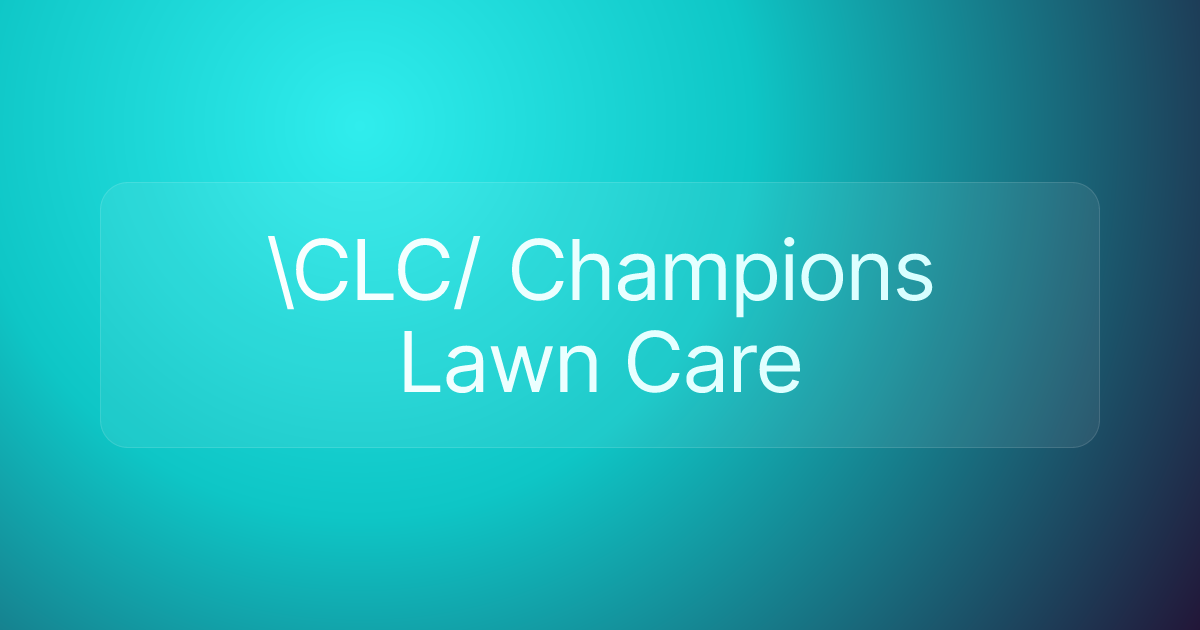 \CLC/ Champions Lawn Care