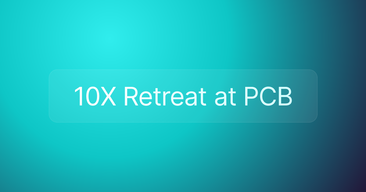 10X Retreat at PCB