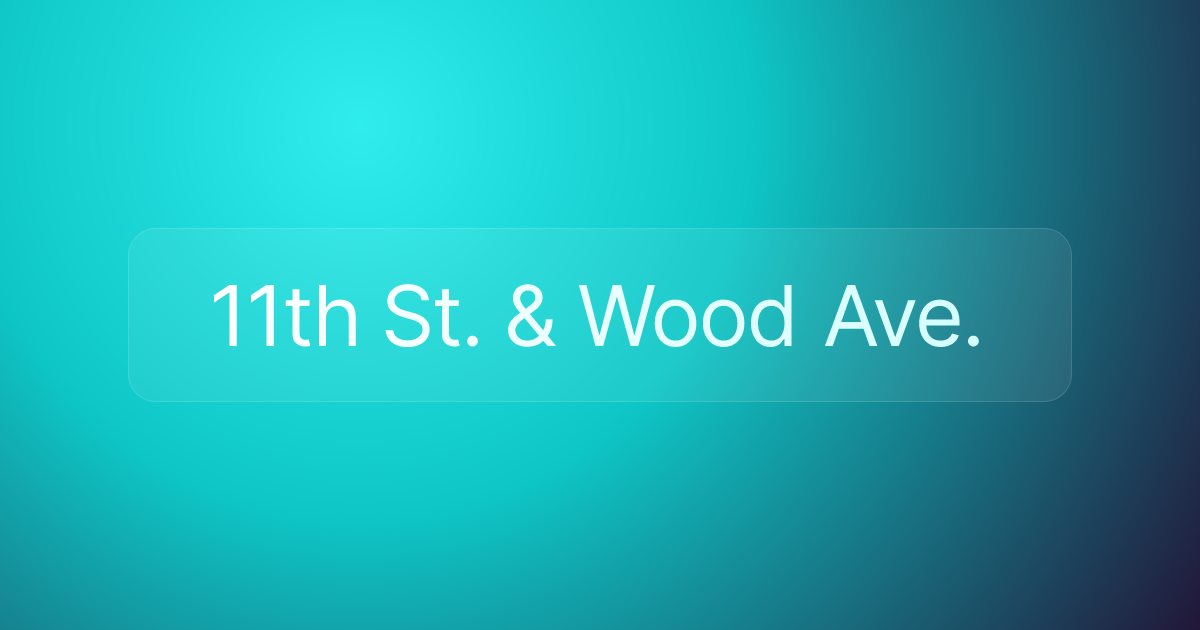 11th St. & Wood Ave.