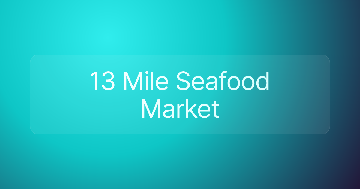 13 Mile Seafood Market