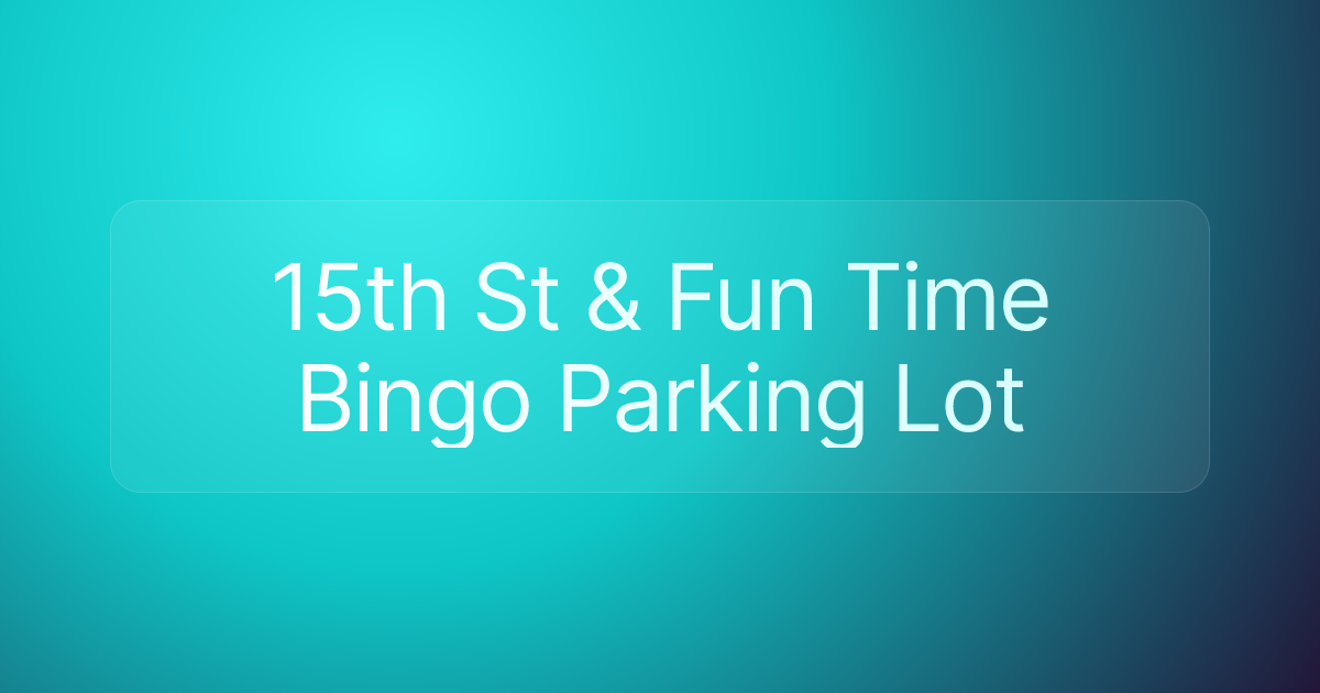 15th St & Fun Time Bingo Parking Lot