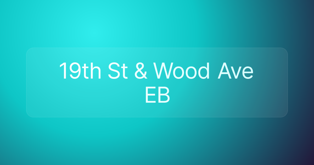 19th St & Wood Ave EB