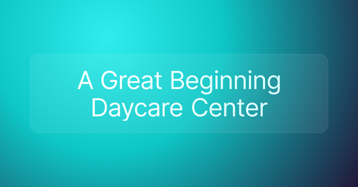 A Great Beginning Daycare Center