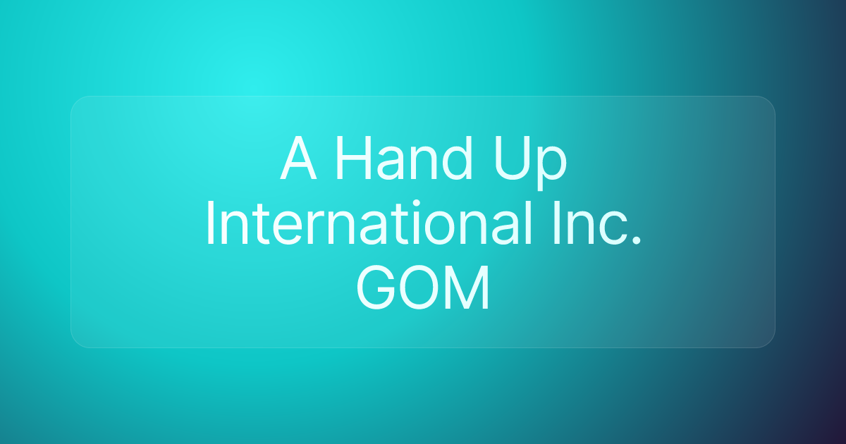 A Hand Up International Inc. GOM