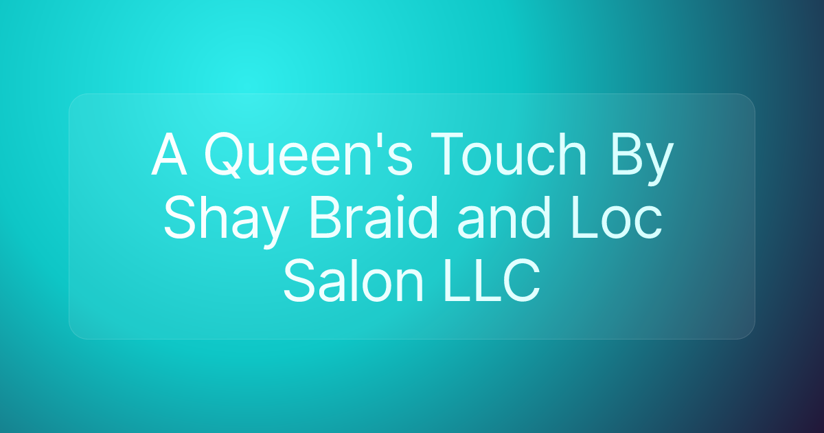 A Queen's Touch By Shay Braid and Loc Salon LLC