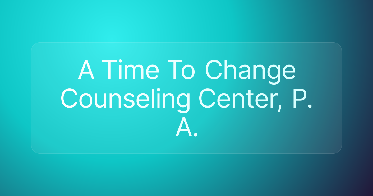 A Time To Change Counseling Center, P. A.