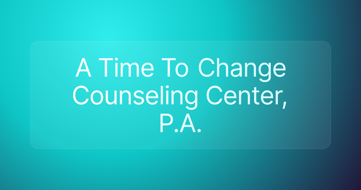 A Time To Change Counseling Center, P.A.