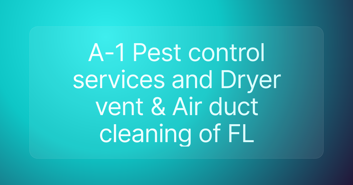 A-1 Pest control services and Dryer vent & Air duct cleaning of FL