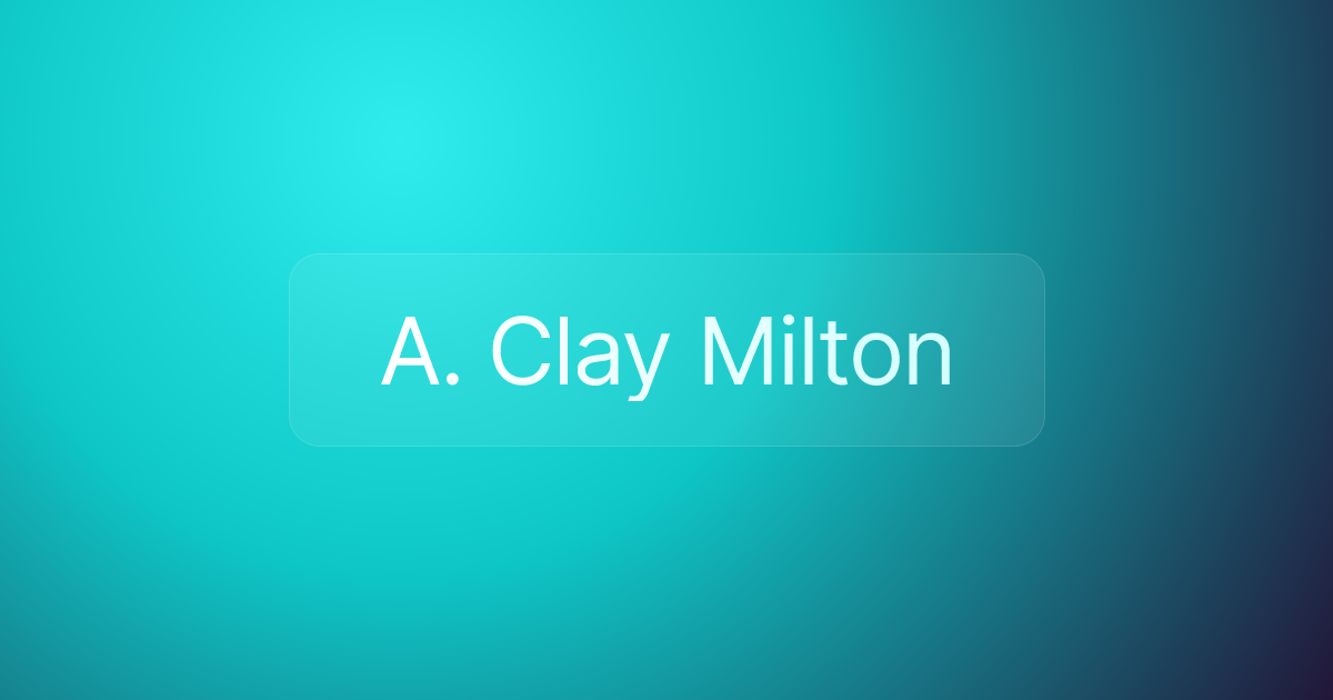 A. Clay Milton