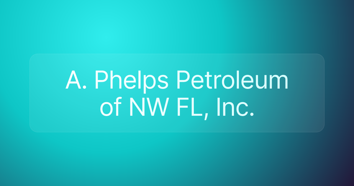A. Phelps Petroleum of NW FL, Inc.