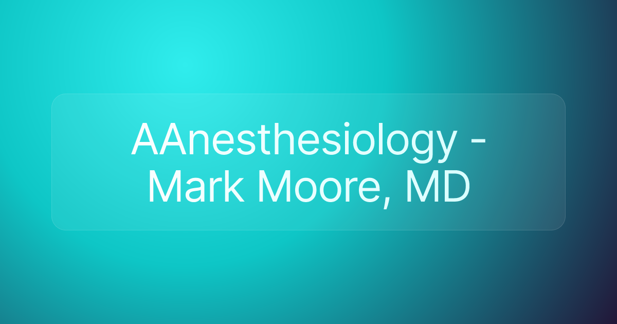 AAnesthesiology - Mark Moore, MD