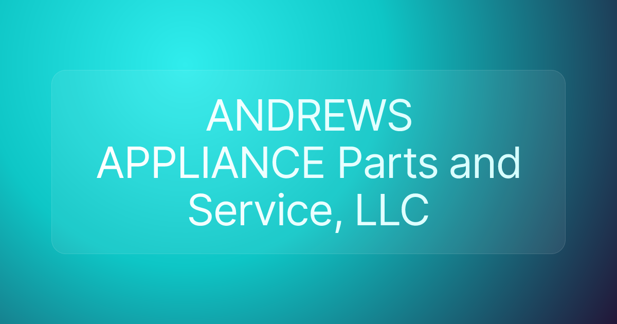 ANDREWS APPLIANCE Parts and Service, LLC