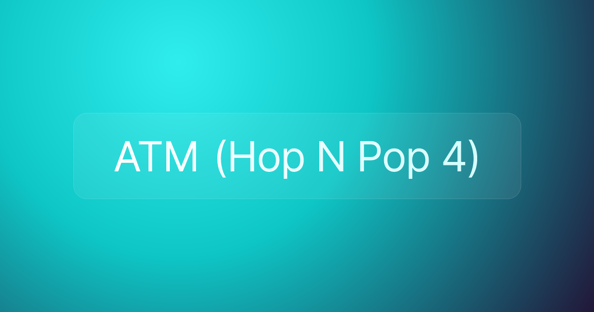 ATM (Hop N Pop 4)