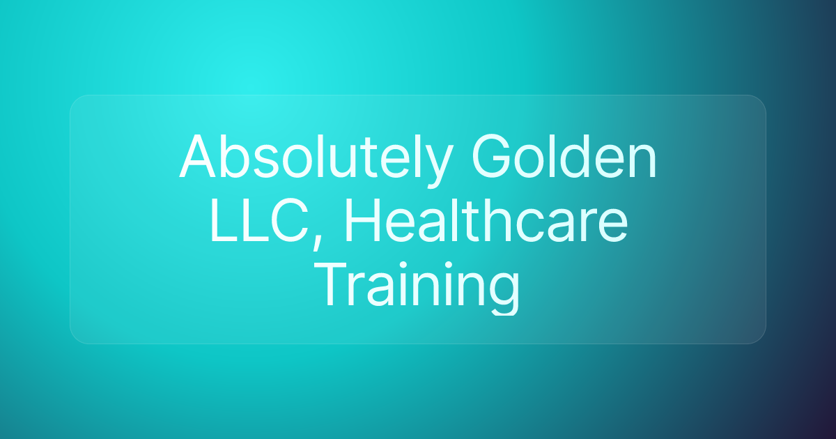 Absolutely Golden LLC, Healthcare Training