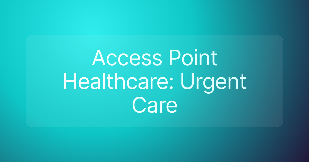 Access Point Healthcare: Urgent Care