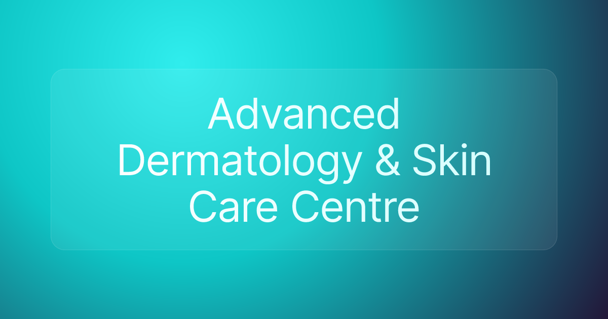 Advanced Dermatology & Skin Care Centre