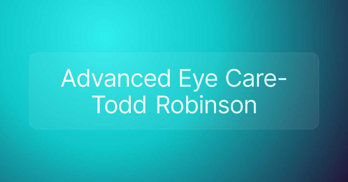 Advanced Eye Care- Todd Robinson