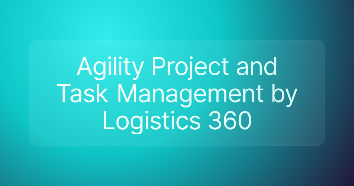 Agility Project and Task Management by Logistics 360