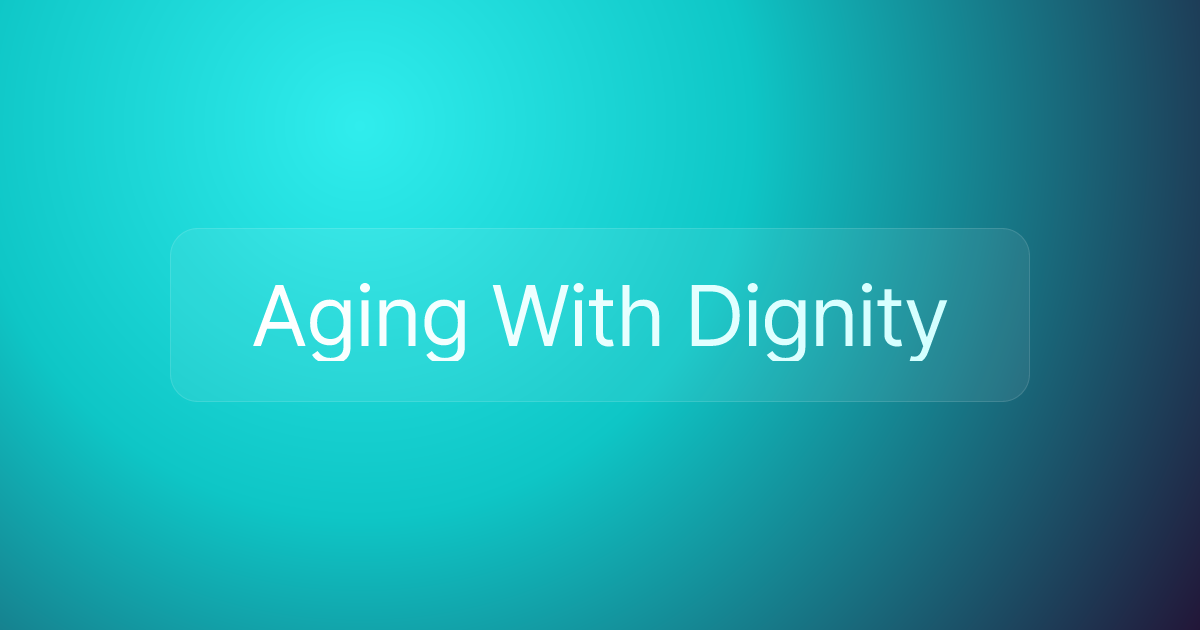 Aging With Dignity