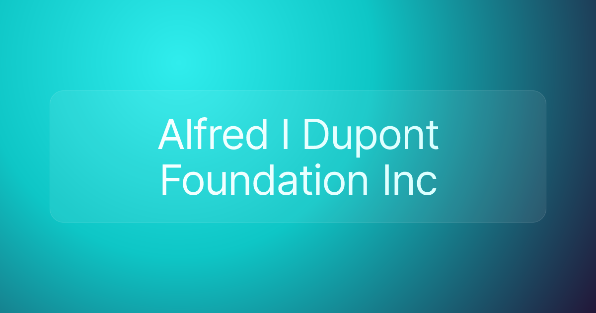 Alfred I Dupont Foundation Inc