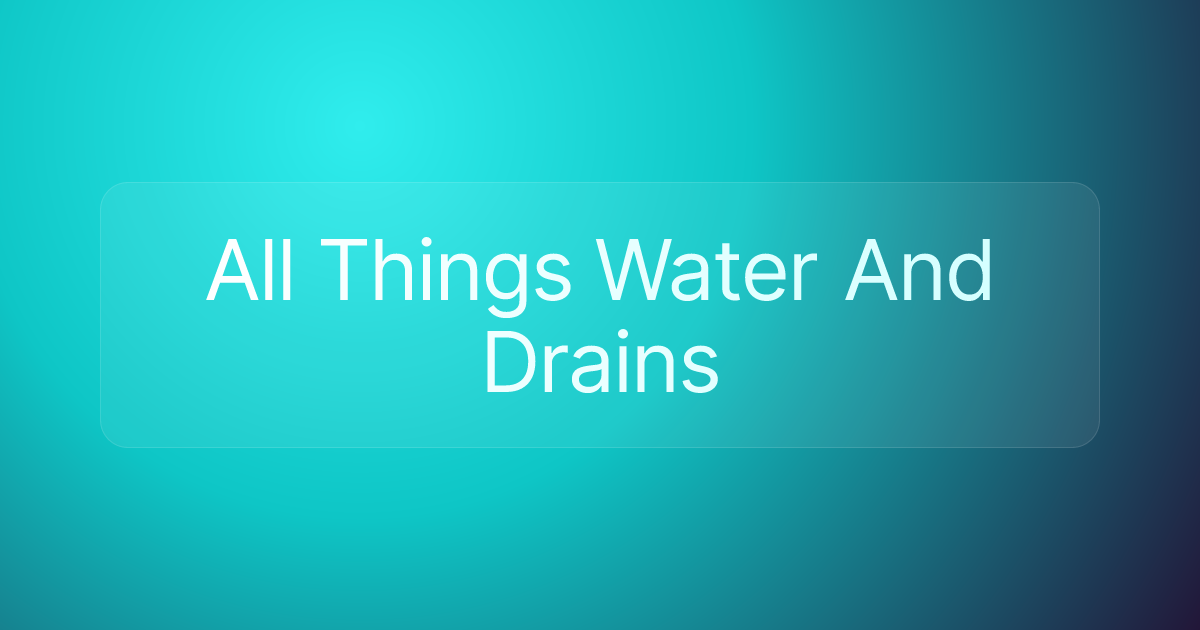 All Things Water And Drains