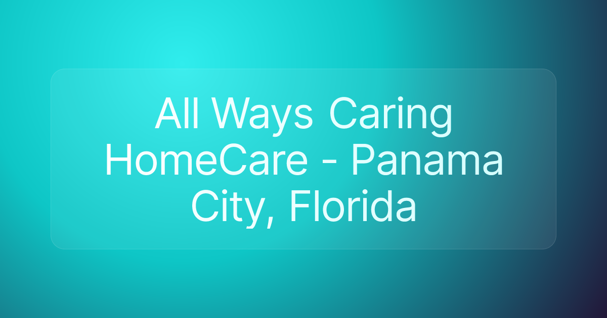 All Ways Caring HomeCare - Panama City, Florida