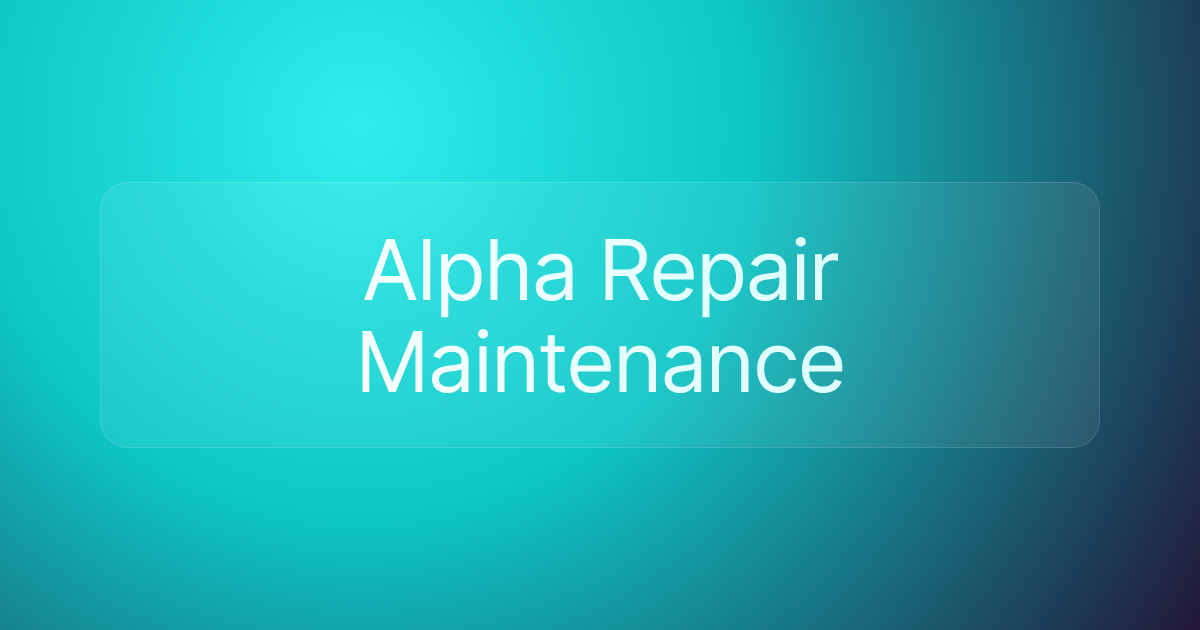 Alpha Repair Maintenance