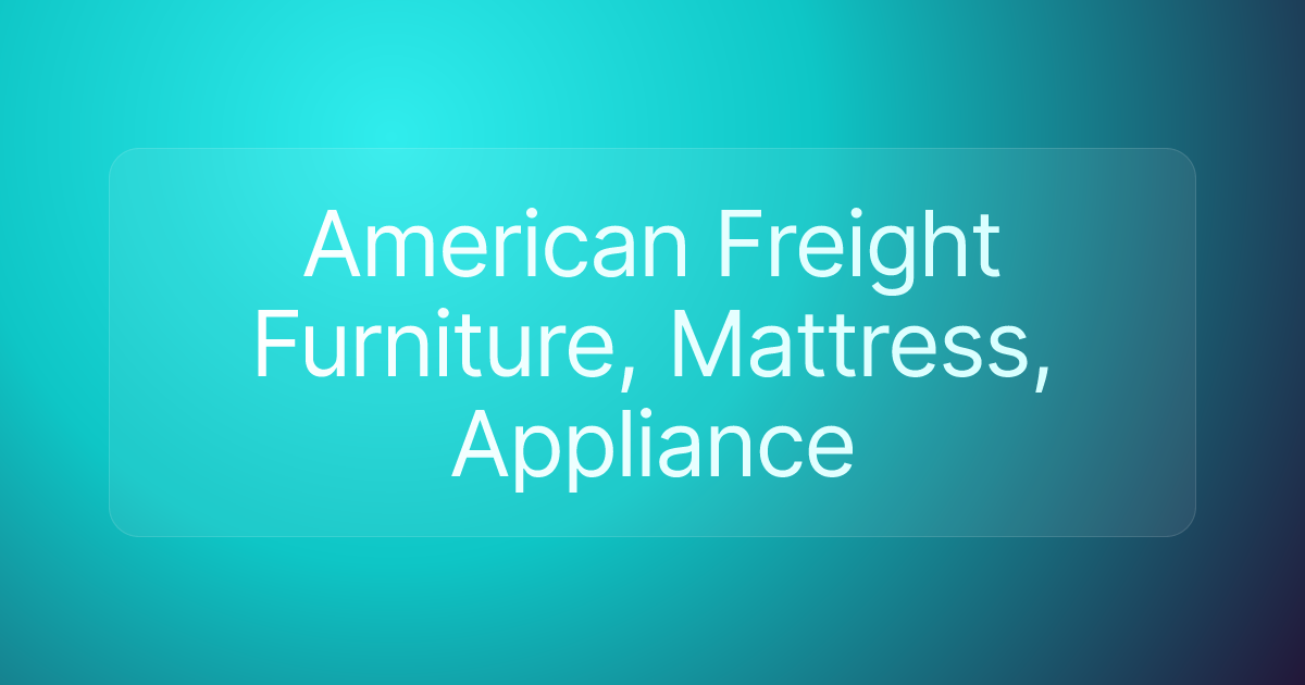 American Freight Furniture, Mattress, Appliance