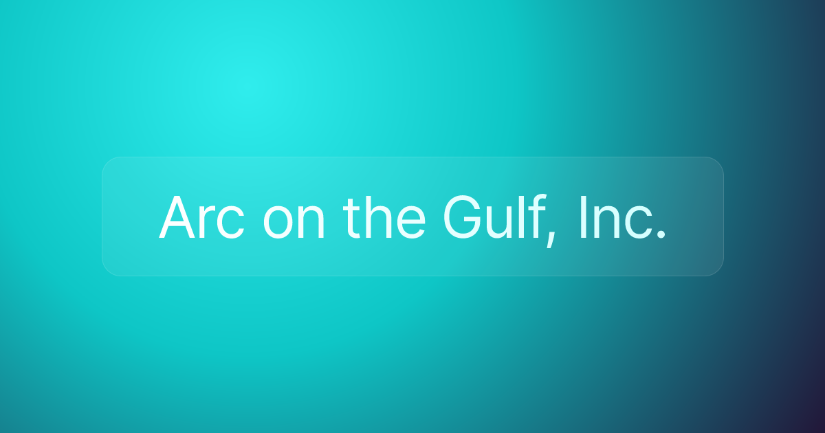 Arc on the Gulf, Inc.