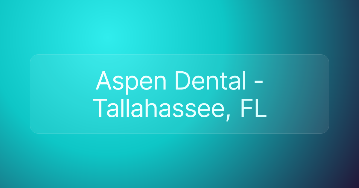 Aspen Dental - Tallahassee, FL