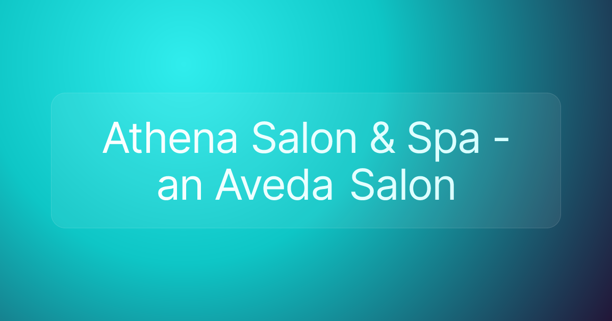 Athena Salon & Spa - an Aveda Salon
