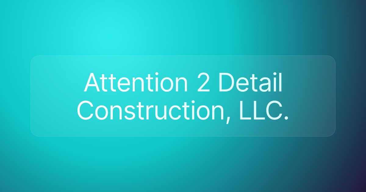 Attention 2 Detail Construction, LLC.