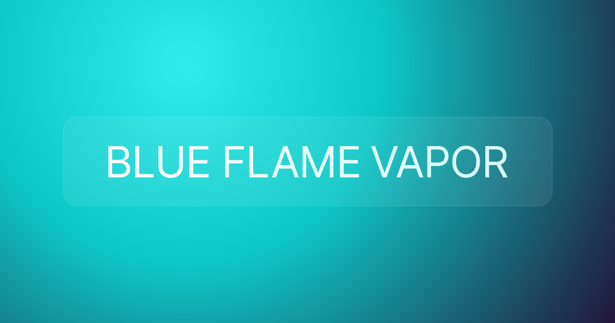 BLUE FLAME VAPOR