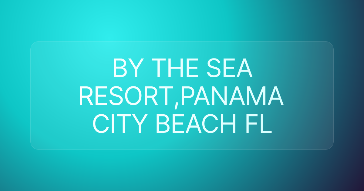BY THE SEA RESORT,PANAMA CITY BEACH FL
