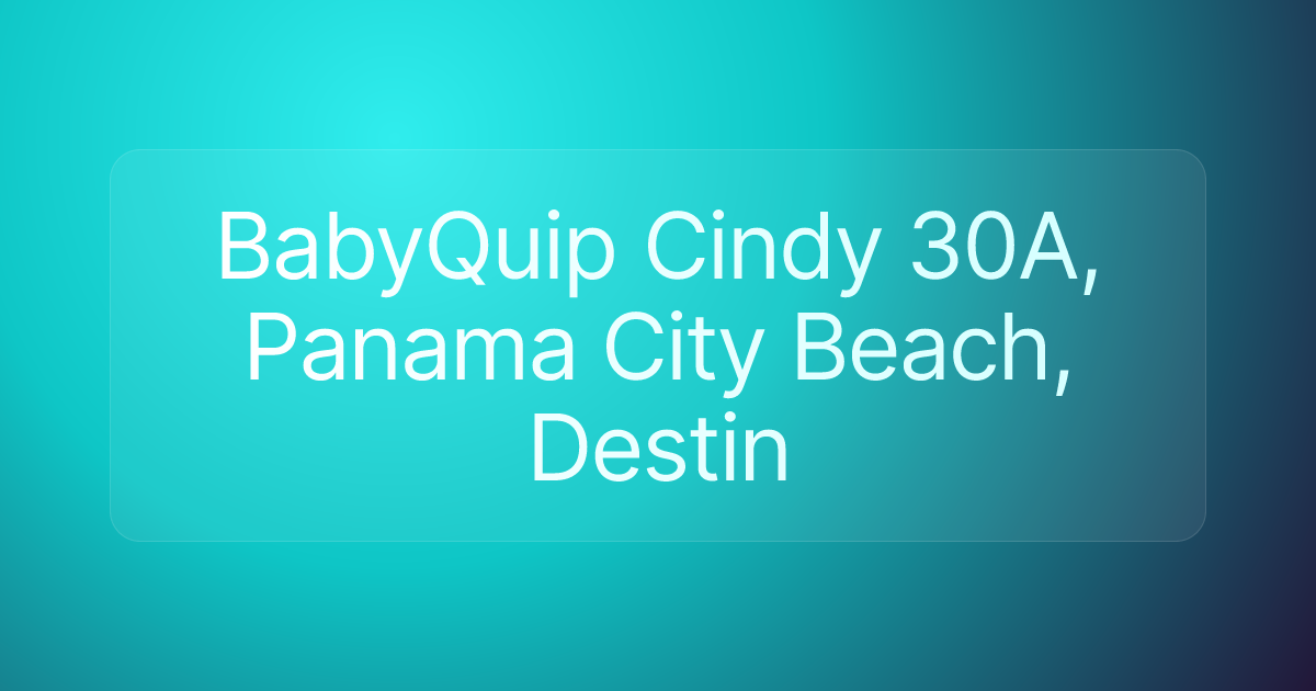 BabyQuip Cindy 30A, Panama City Beach, Destin