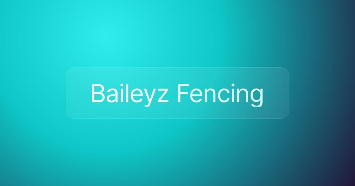 Baileyz Fencing