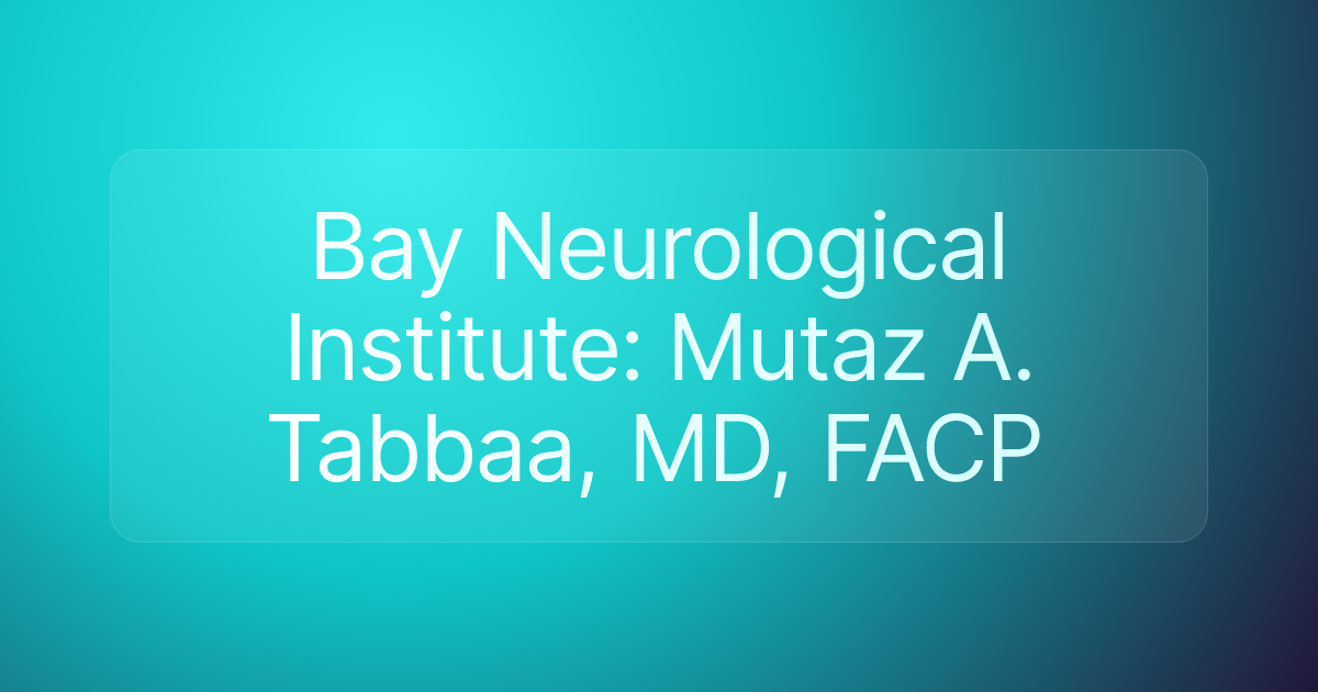 Bay Neurological Institute: Mutaz A. Tabbaa, MD, FACP