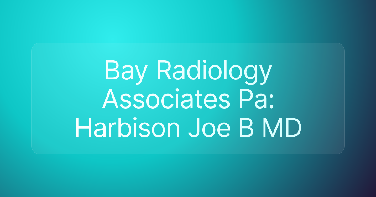 Bay Radiology Associates Pa: Harbison Joe B MD