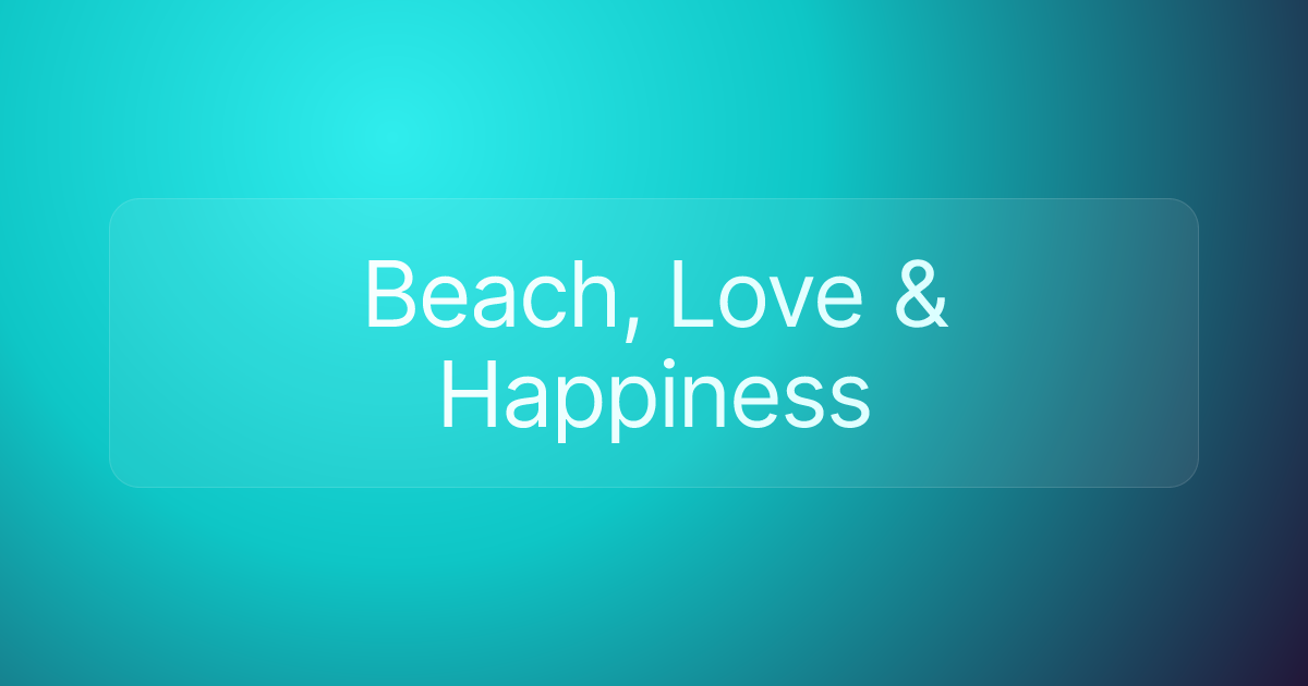 Beach, Love & Happiness