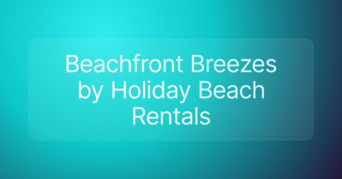 Beachfront Breezes by Holiday Beach Rentals