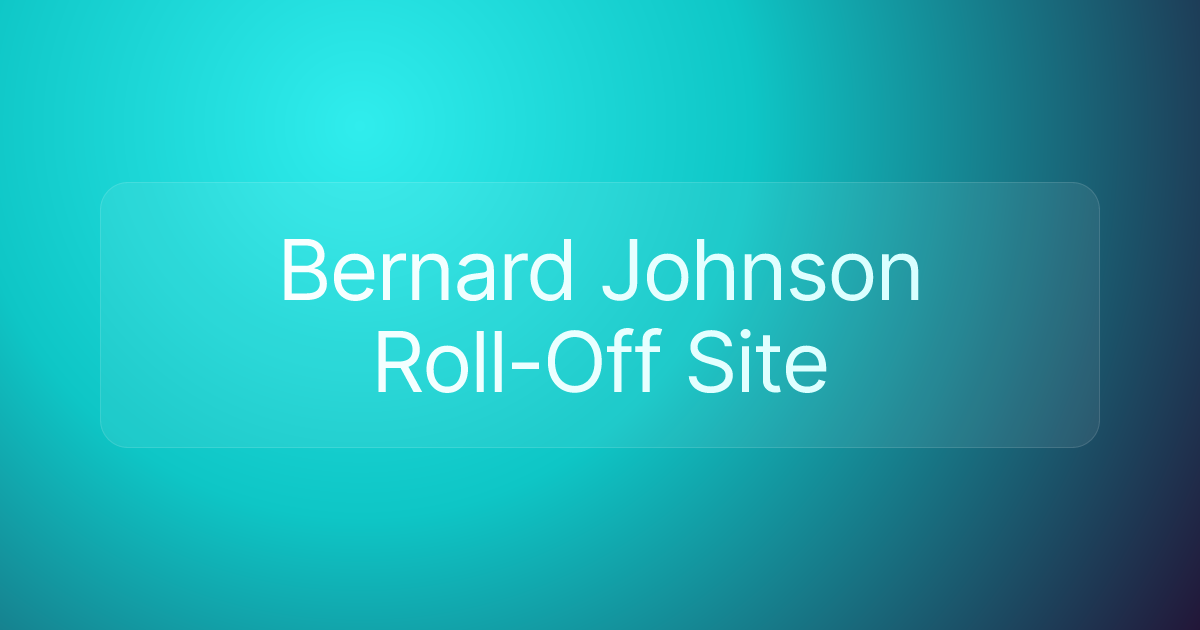 Bernard Johnson Roll-Off Site