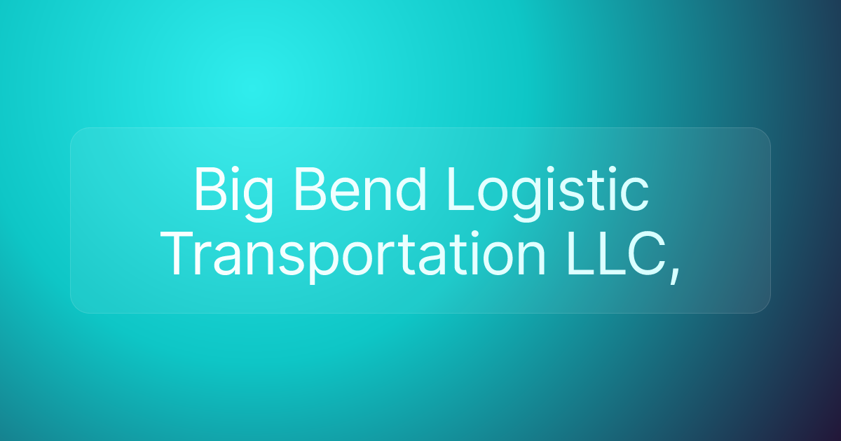Big Bend Logistic Transportation LLC,