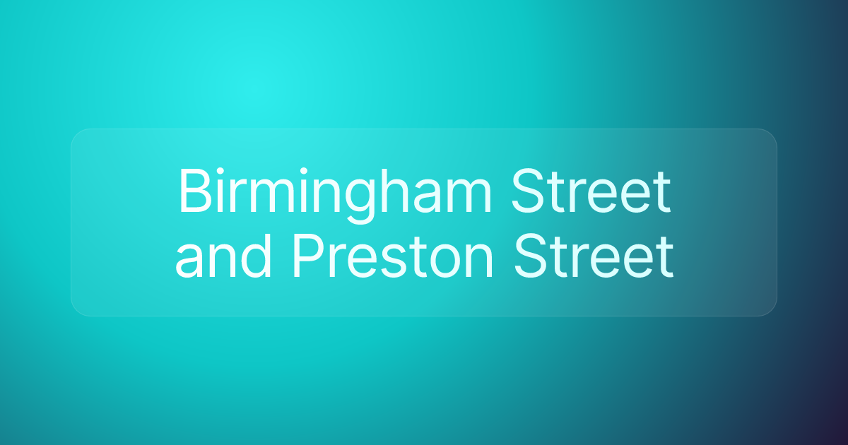 Birmingham Street and Preston Street