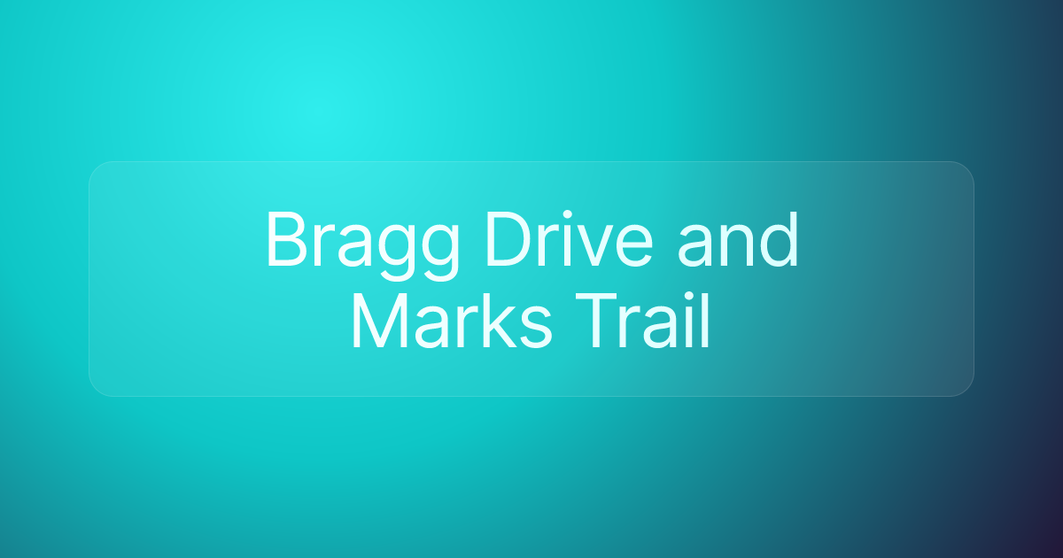 Bragg Drive and Marks Trail