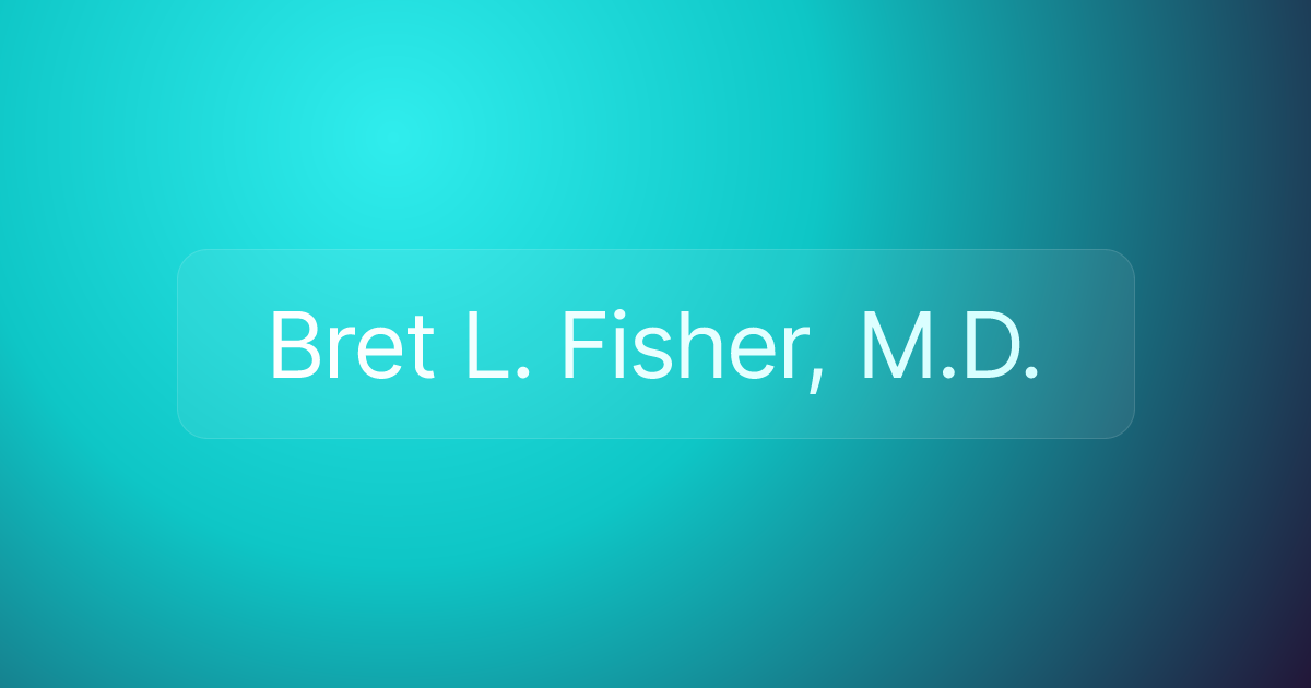 Bret L. Fisher, M.D.