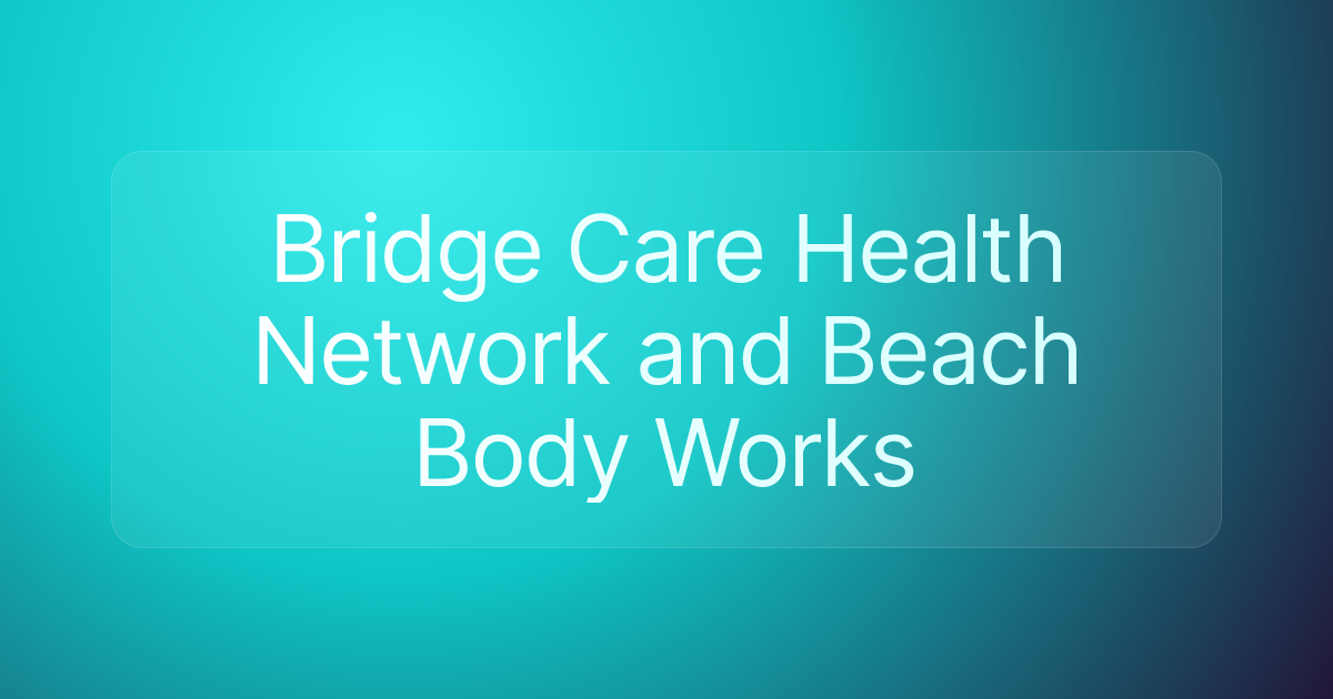 Bridge Care Health Network and Beach Body Works