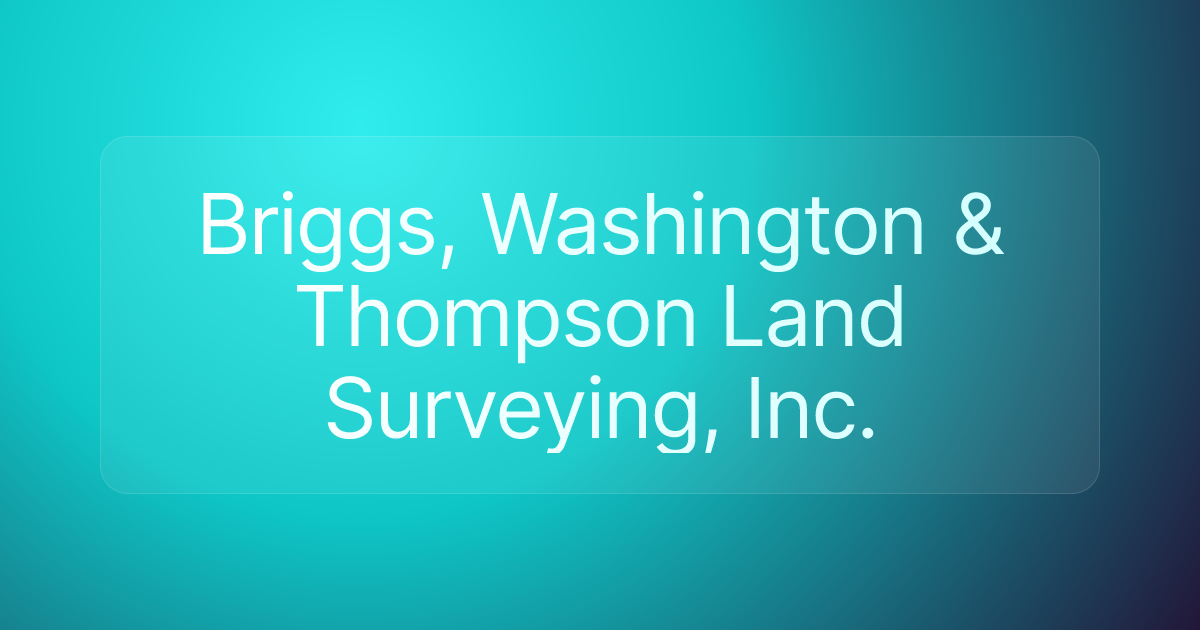 Briggs, Washington & Thompson Land Surveying, Inc.