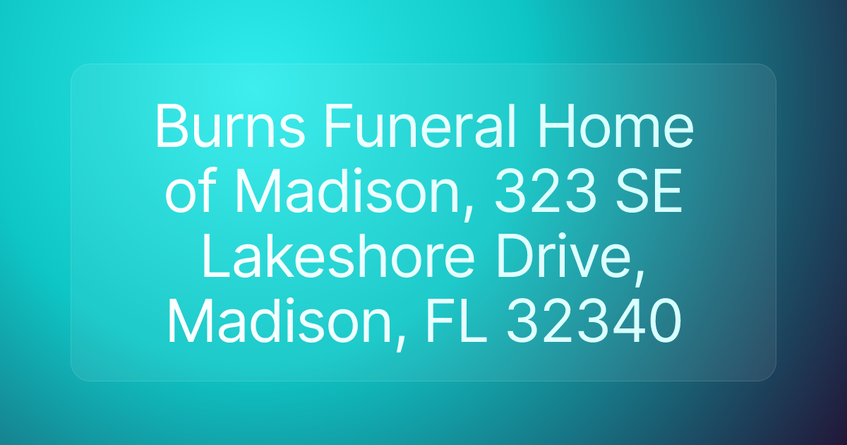 Burns Funeral Home of Madison, 323 SE Lakeshore Drive, Madison, FL 32340