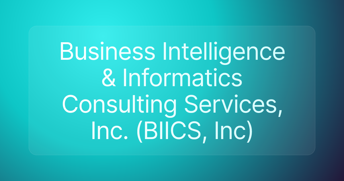Business Intelligence & Informatics Consulting Services, Inc. (BIICS, Inc)