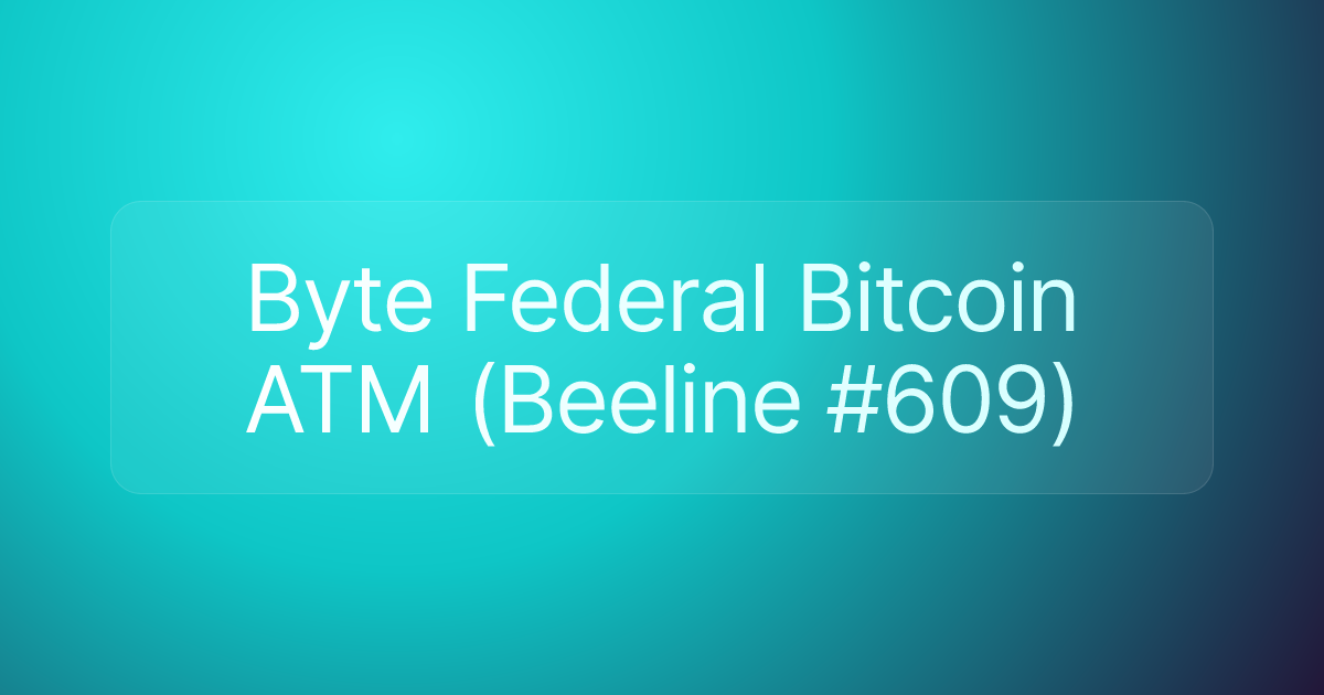 Byte Federal Bitcoin ATM (Beeline #609)